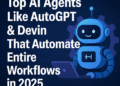 How AI Agents Like AutoGPT & Devin Are Transforming Autonomous Workflows in 2025